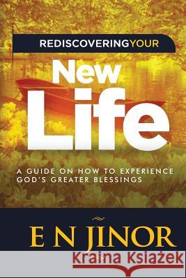 Rediscovering Your New Life E N Jinor 9781545652770 Xulon Press