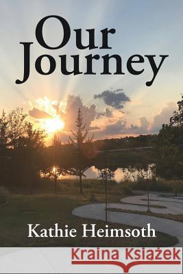 Our Journey Kathie Heimsoth 9781545653258 Xulon Press