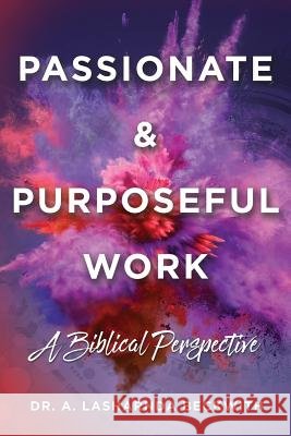 Passionate & Purposeful Work Dr A Lasharnda Beckwith 9781545653838