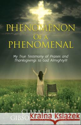 Phenomenon of a Phenomenal Clara Hill, Gibson, Moncrief 9781545654330 Xulon Press