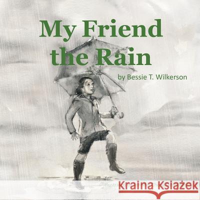 My Friend the Rain Bessie T. Wilkerson 9781545654613 Xulon Press
