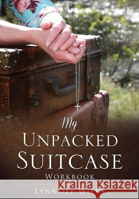 My Unpacked Suitcase Workbook Lynndee Wilks 9781545654774 Xulon Press