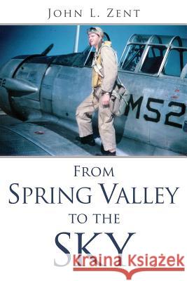 From Spring Valley To The Sky John L Zent 9781545655160 Xulon Press