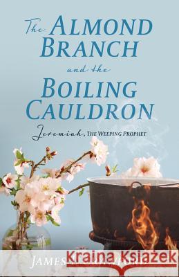 The Almond Branch and the Boiling Cauldron James L Crawford 9781545656013