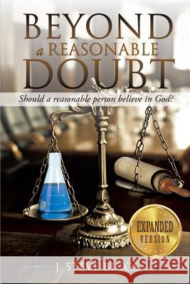 Beyond a Reasonable Doubt: Revised and Expanded J Steve Biggs 9781545656082 Xulon Press