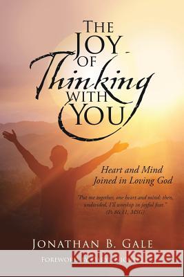 The Joy of Thinking with You Jonathan B Gale, Daryl Nicolet 9781545656334 Xulon Press