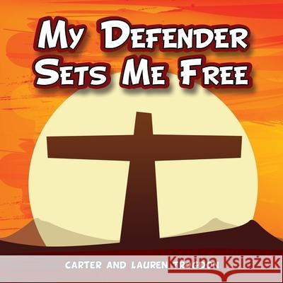 My Defender Sets Me Free Carter Trogdon, Lauren Trogdon 9781545656433 Xulon Press