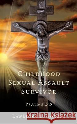 Childhood Sexual Assault Survivor: Psalms 25 Lawrence E Hodges 9781545657232 Xulon Press