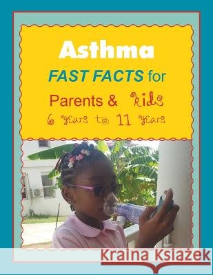 Asthma FAST FACTS for Parents & Kids 6 years to 11 years Gracie and Kenje 9781545658246