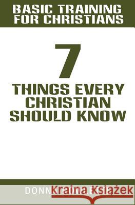 Basic Training for Christians: 7 Things Every Christian Should Know Donna Rowlette 9781545658710 Xulon Press