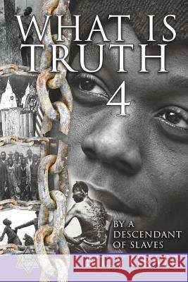 What is Truth 4: by a Descendant of Slaves Billy Grate 9781545658741 Xulon Press