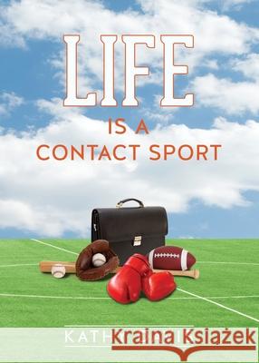 Life Is a Contact Sport Kathy Davis 9781545659823 Xulon Press