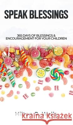 Speak Blessings Hilton R Wells 9781545660027 Xulon Press