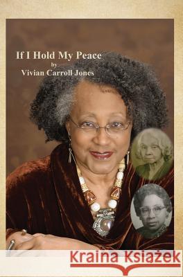 If I Hold My Peace Vivian Carroll Jones 9781545660096 Xulon Press
