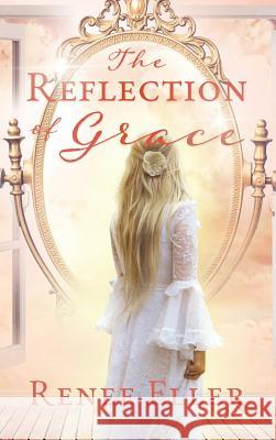 The Reflection Of Grace Renee Eller 9781545660218