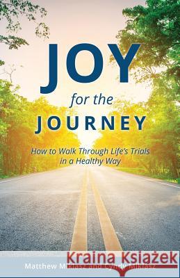 Joy For the Journey Matthew Miklasz, Cyndy Miklasz 9781545661024 Xulon Press