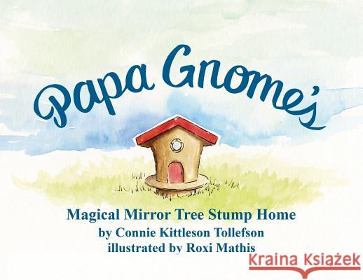 Papa Gnome's Magical Mirror Tree Stump Home Connie Kittleson Tollefson 9781545661772 Xulon Press