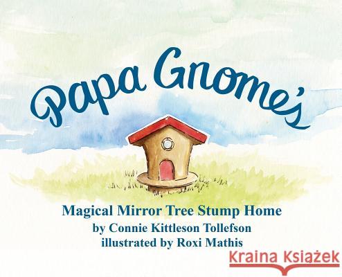 Papa Gnome's Magical Mirror Tree Stump Home Connie Kittleson Tollefson 9781545661789 Xulon Press