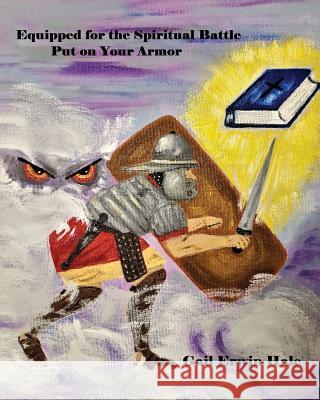 Equipped for the Spiritual Battle Gail Erwin Hale 9781545661802