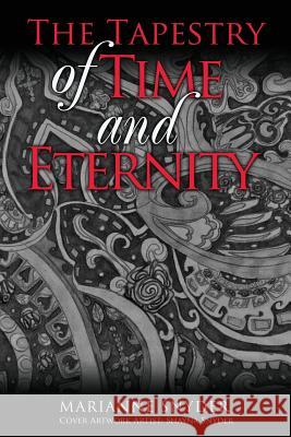 The Tapestry of Time and Eternity Marianne Snyder, Shayna Snyder 9781545662465