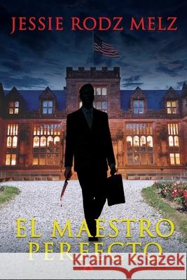 El Maestro Perfecto Jessie Rodz Melz 9781545662960 Liberty Hill Publishing
