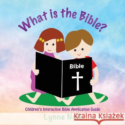 What is the Bible?: Children's Interactive Bible Application Guide Lynne Nofi 9781545663158 Xulon Press