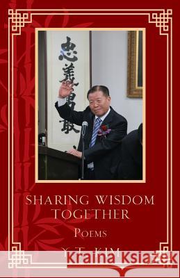Sharing Wisdom Together: Poems Y T Kim 9781545663561 Mill City Press, Inc.