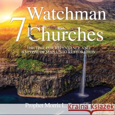 Watchman 7 Churches Prophet Morris L Barrett, Sr 9781545663660 Xulon Press