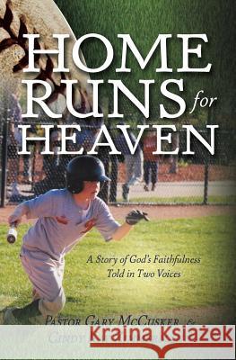 Home Runs for Heaven Gary McCusker, Cindy Kay Zimmermann 9781545664421 Xulon Press