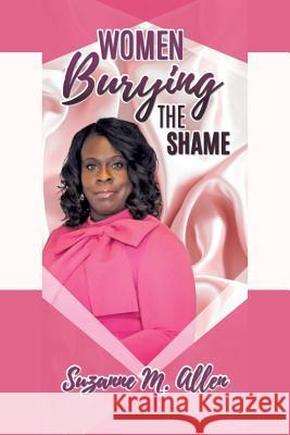 Women Burying The SHAME Suzanne M Allen 9781545664476 Xulon Press