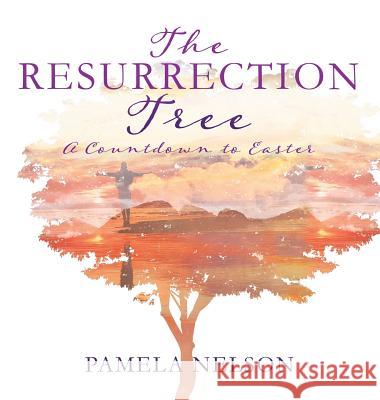 The Resurrection Tree Pamela Nelson 9781545665077 Xulon Press