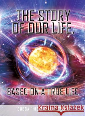 The Story of Our Life, based on a True Life. Twain, Bubba 9781545665367 Xulon Press