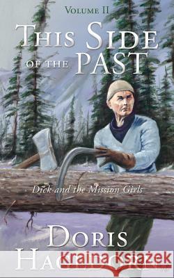 This Side of the Past: Volume II: Dick and the Mission Girls Doris a Hagedorn 9781545665718