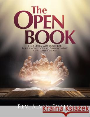 The Open Book: Bible Study Workbook for Bible Knowledge and Enhancement REV Alvin Scales 9781545666272 Xulon Press