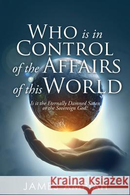 Who is in Control of the Affairs of this World James Ampiah 9781545667439 Xulon Press