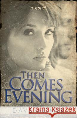 Then Comes Evening Dave Witmer 9781545667651 Xulon Press
