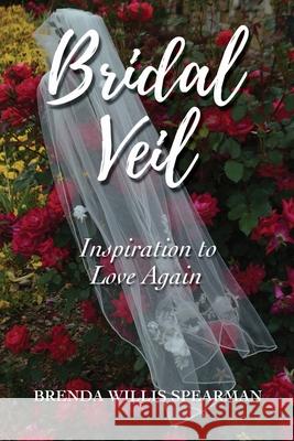 Bridal Veil: Inspiration to Love Again Brenda Willis Spearman 9781545667897