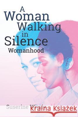 A Woman Walking in Silence: Womanhood Suserine Wirsiy 9781545668238 Xulon Press