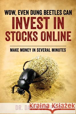 Wow, Even Dung Beetles Can Invest in Stocks Online David So 9781545668481 Xulon Press
