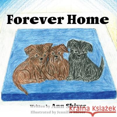 Forever Home Ann Shiver, Jennifer Shiver 9781545668658 Mill City Press, Inc.