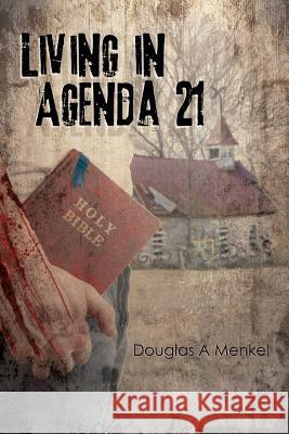 Living in Agenda 21 Douglas a Menkel 9781545669167