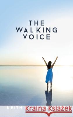 The Walking Voice Keith David Charles 9781545669228 Xulon Press