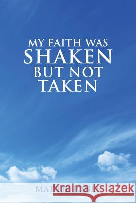 My Faith Was Shaken But Not Taken Mattie Jones 9781545669419