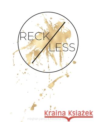 Reckless: The risk. The grind. The reward. Meghan Yancy Kaleena Morgan 9781545669532 Mill City Press, Inc.