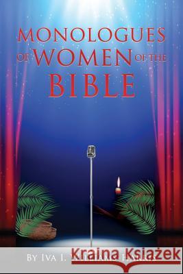 Monologues of Women of the Bible Iva I Williams-Harris 9781545671184