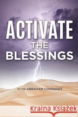 Activate the Blessings: Of the Abraham Covenant Dov Schwarz 9781545671214