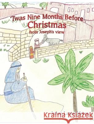 'Twas Nine Months Before Christmas from Joseph's view Joann Lanier Moore 9781545671245 Xulon Press
