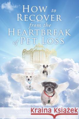 How to Recover from the Heartbreak of Pet Loss Steven H Woodward 9781545671542 Xulon Press