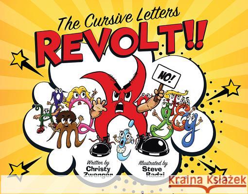 The Cursive Letters Revolt!! Christy Zwenger Steve Radzi 9781545672716