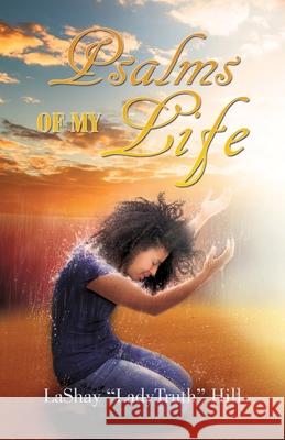 Psalms Of My Life Lashay Ladytruth Hill 9781545673782 Xulon Press